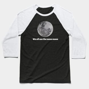 We all see the same moon Baseball T-Shirt